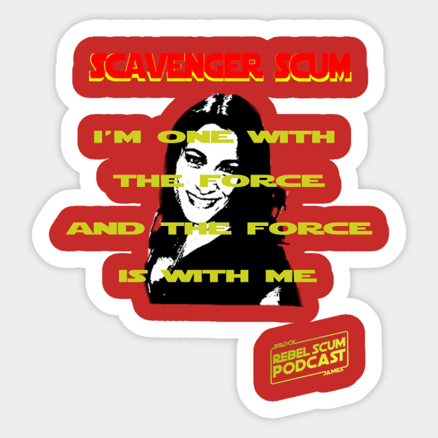 I'm One with the Force and the Force is with Me - Erin Scavenger SCum Sticker by Rebel Scum Podcast